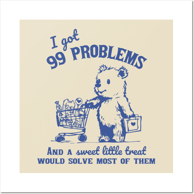 99 Problems And A Sweet Little Treat Would Solve Most Of Them Wall Art by KC Crafts & Creations